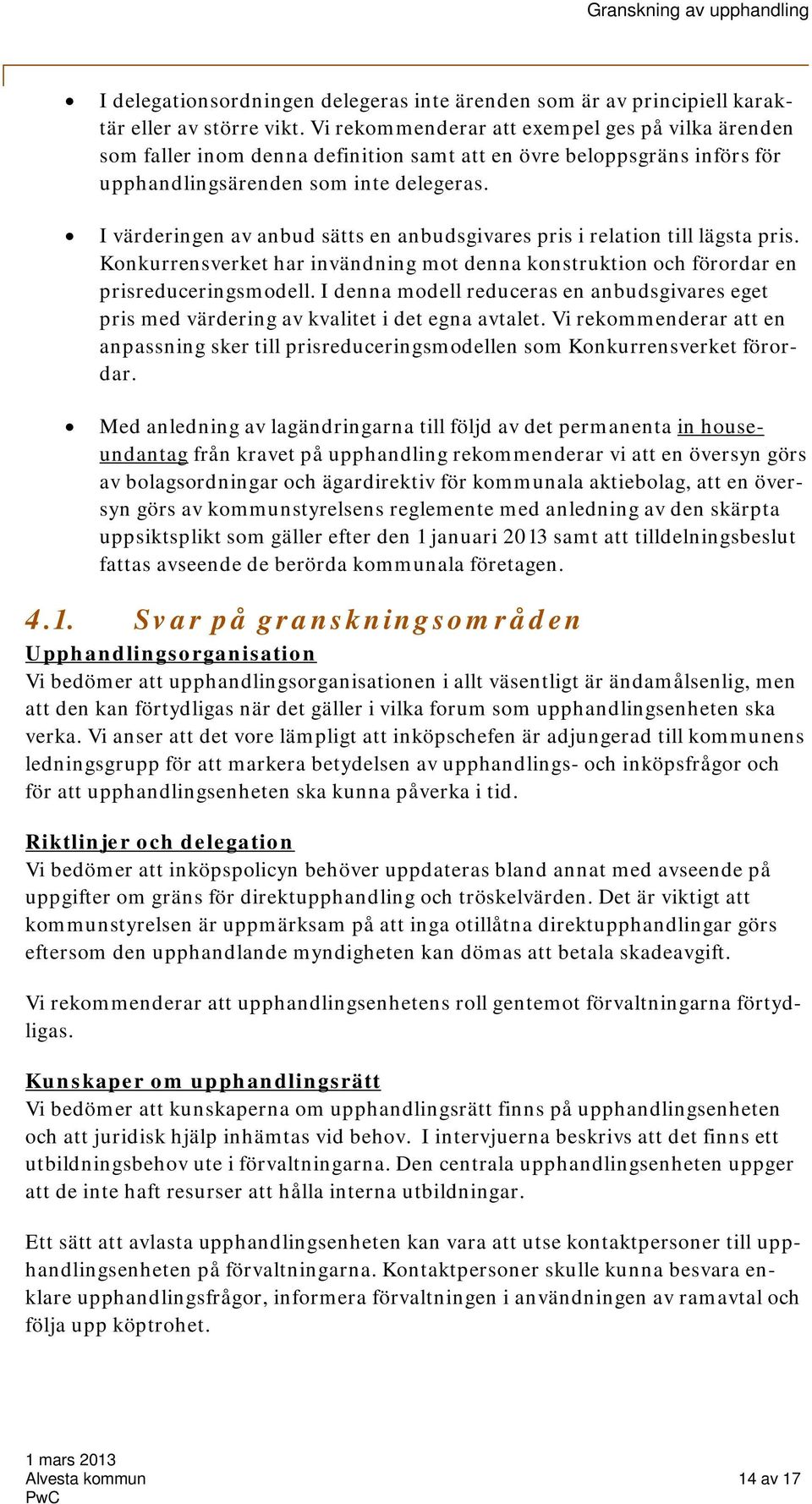 I värderingen av anbud sätts en anbudsgivares pris i relation till lägsta pris. Konkurrensverket har invändning mot denna konstruktion och förordar en prisreduceringsmodell.