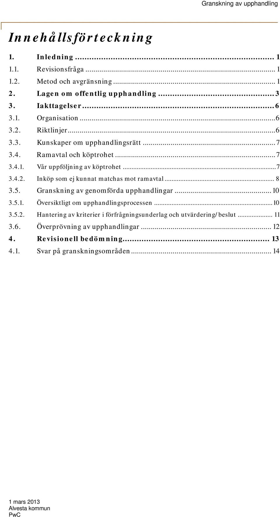 .. 8 3.5. Granskning av genomförda upphandlingar... 10 3.5.1. Översiktligt om upphandlingsprocessen... 10 3.5.2.