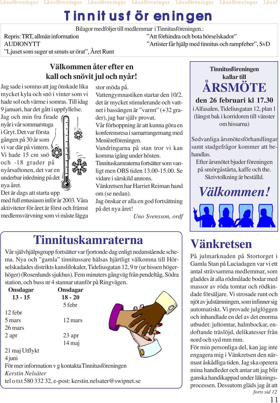 jag önskade lika mycket kyla och snö i vinter som vi hade sol och värme i somras. Till idag 9 januari, har det gått i uppfyllelse. Jag och min fru firade nyår i vår sommarstuga i Gryt.