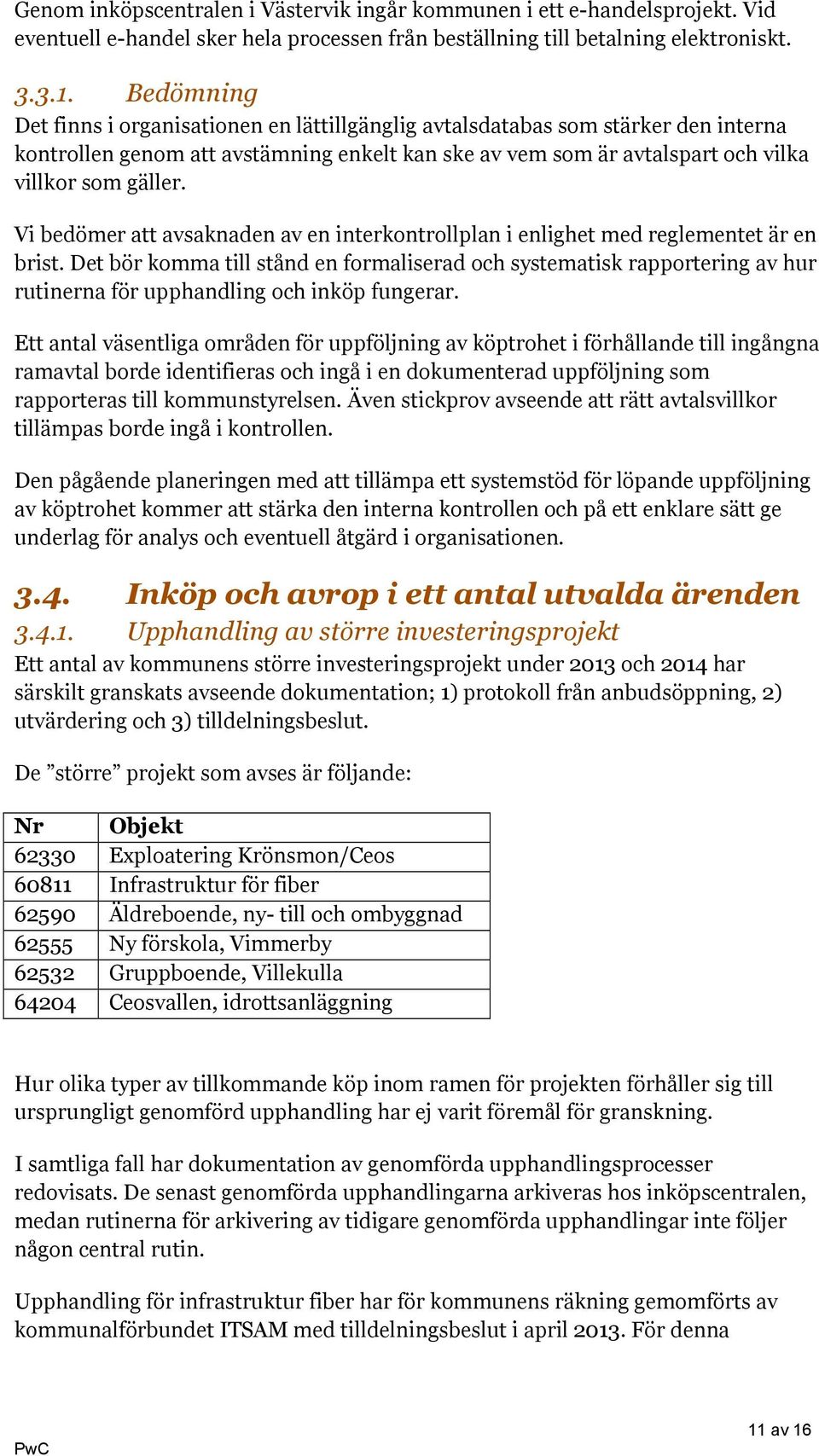 Vi bedömer att avsaknaden av en interkontrollplan i enlighet med reglementet är en brist.