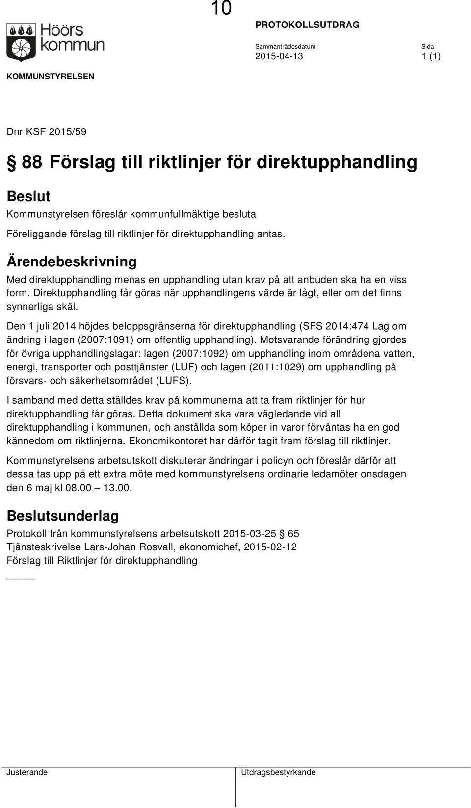 Direktupphandling får göras när upphandlingens värde är lågt, eller om det finns synnerliga skäl.