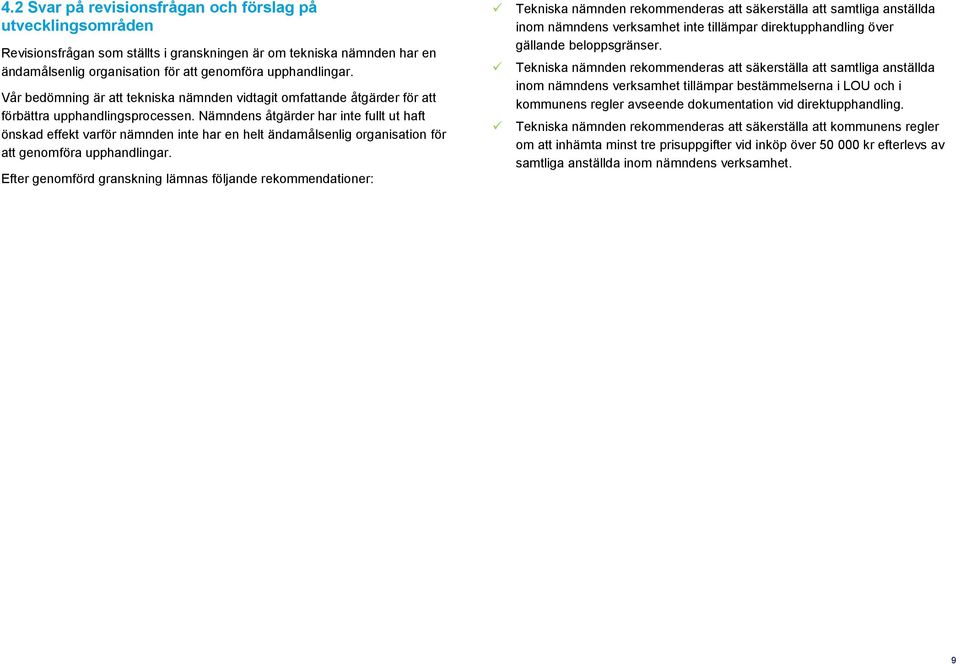 Nämndens åtgärder har inte fullt ut haft önskad effekt varför nämnden inte har en helt ändamålsenlig organisation för att genomföra upphandlingar.