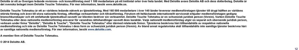 Med 165 000 medarbetare i över 140 länder levererar medlemsföretagen tjänster till drygt hälften av världens största företag och även till stora nationella företag, offentliga verksamheter och