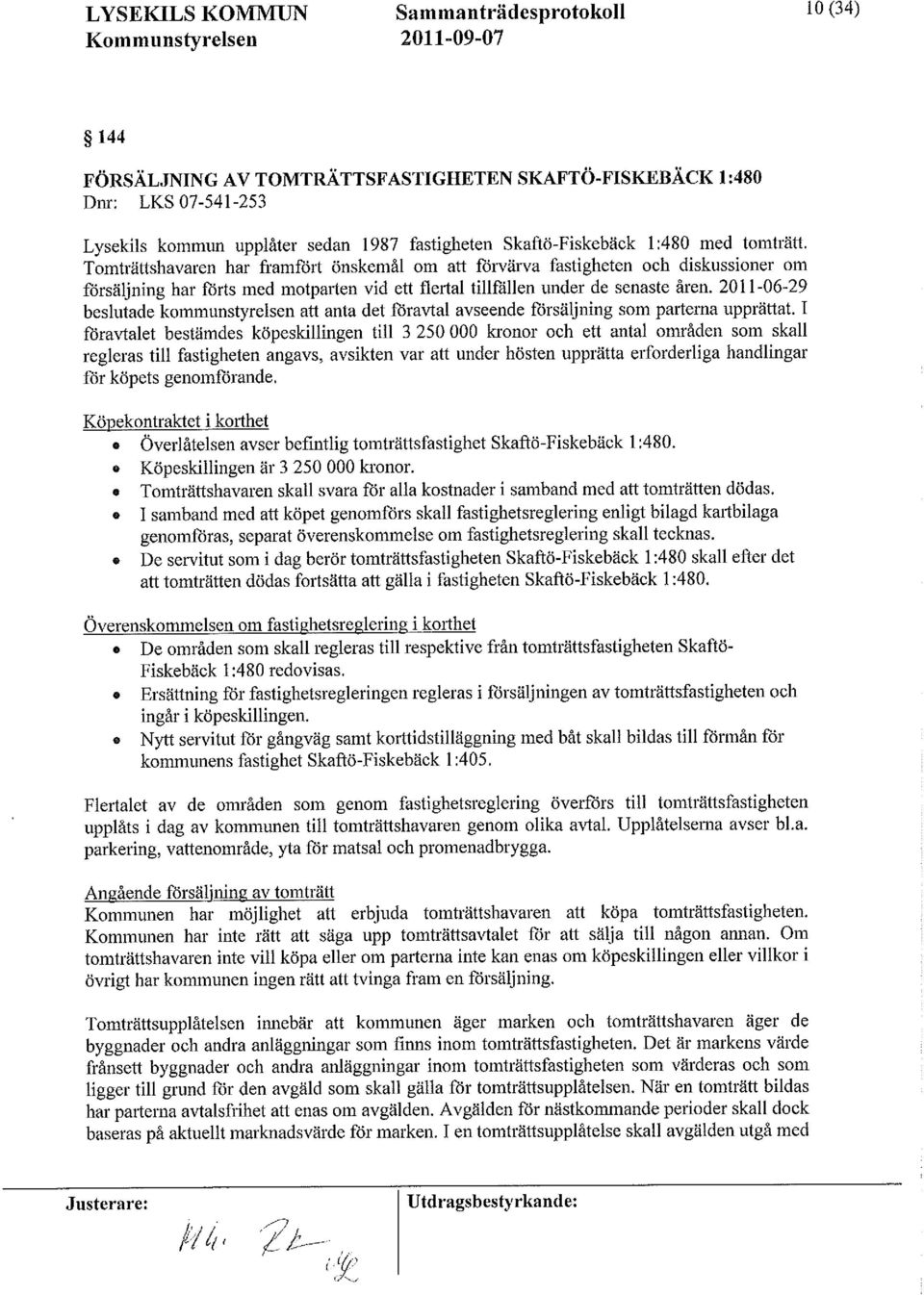 2011-06-29 beslutade kommunstyrelsen att anta det föravtal avseende försäljning som parterna upprättat.