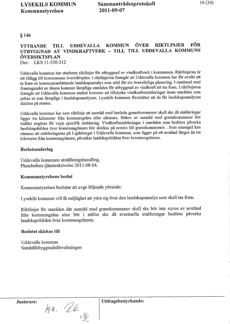 I riktlinjernaframgår att Uddevalla kommun har för avsikt att ta ñam en kommnnonifattaiuleeandskapsanalys som stöd för sin översiktliga planering.