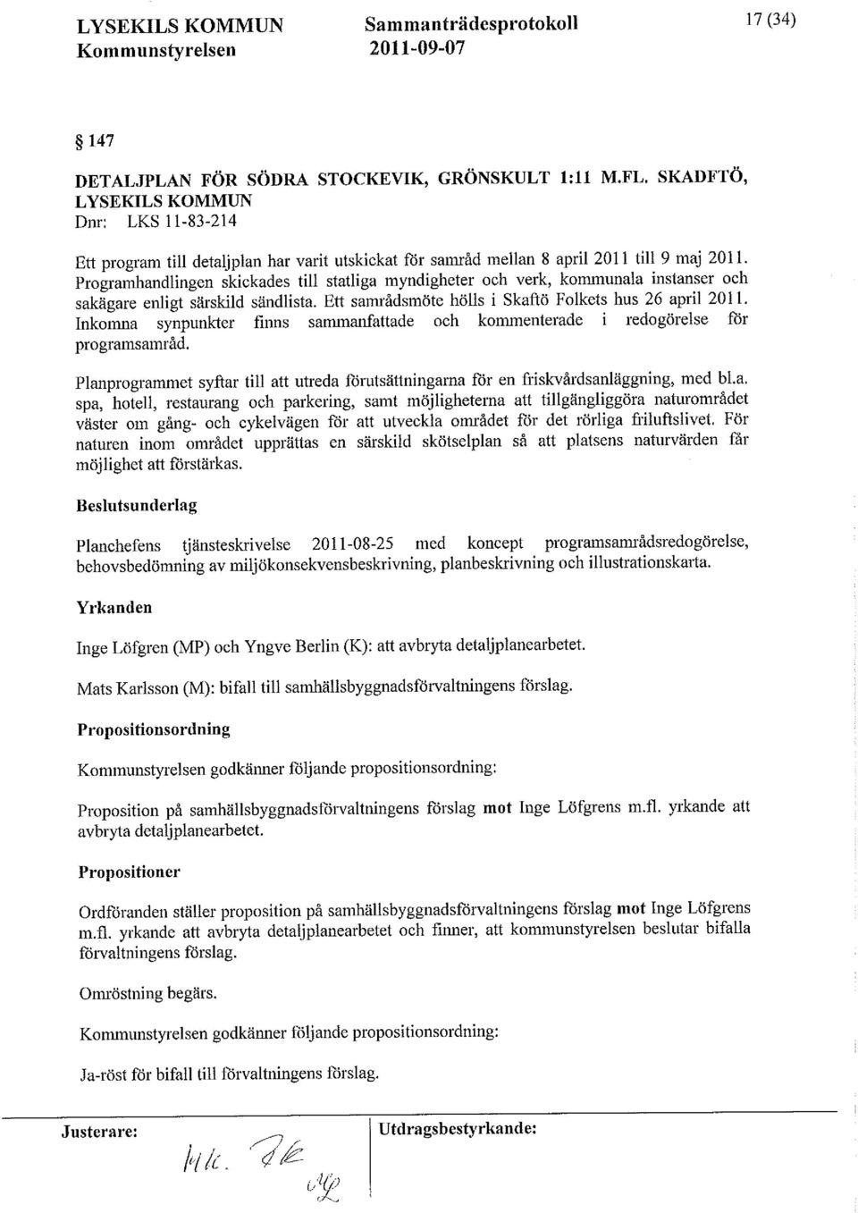 Programhandlingen skickades till statliga myndigheter och verk, kommunala instanser och sakägare enligt särskild Sändlista. Ett samrådsmöte hölls i Skaftö Folkets hus 26 april 2011.