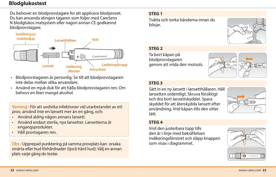 Inställning av insticksdjup Lansett Lansetthållare Indikering sfönster Kolv Laddningsknapp Avtryckare Blodprovstagaren är personlig. Se till att blodprovstagaren inte delas mellan olika anvandare.