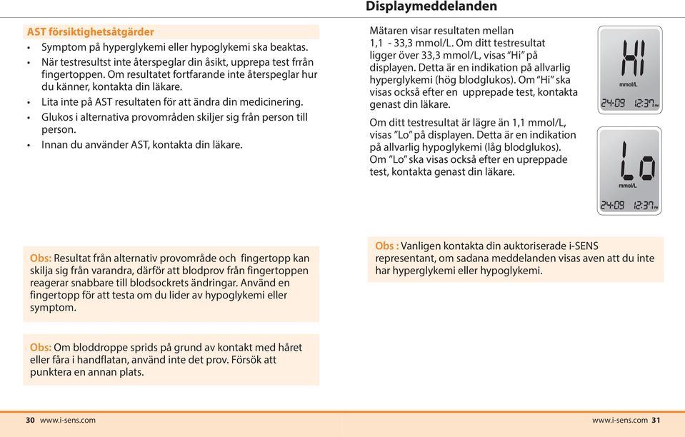 Glukos i alternativa provområden skiljer sig från person till person. Innan du använder AST, kontakta din läkare. Mätaren visar resultaten mellan 1,1-33,3 mmol/l.