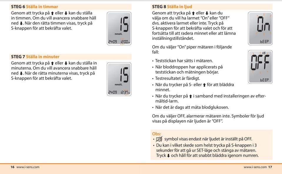 STEG 8 Ställa in ljud Genom att trycka på eller kan du välja om du vill ha larmet On eller OFF dvs. aktivera larmet eller inte.