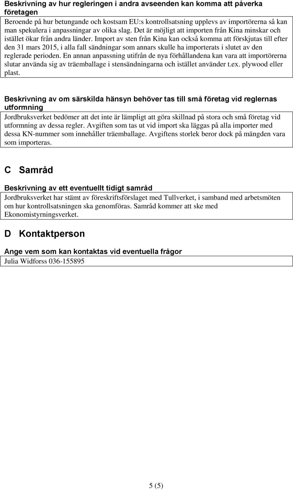 Import av sten från Kina kan också komma att förskjutas till efter den 31 mars 2015, i alla fall sändningar som annars skulle ha importerats i slutet av den reglerade perioden.