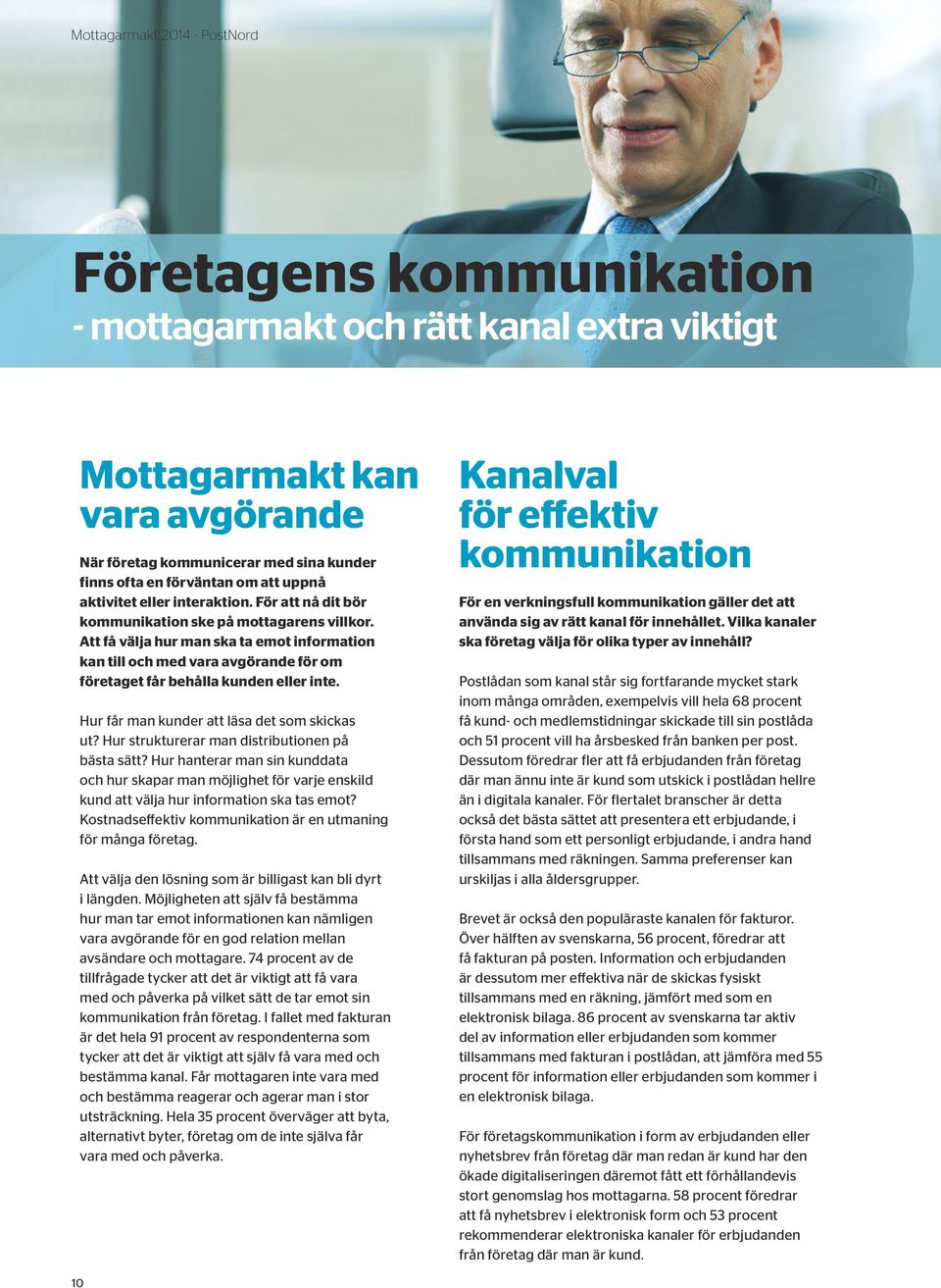 Att få välja hur man ska ta emot information kan till och med vara avgörande för om företaget får behålla kunden eller inte. Hur får man kunder att läsa det som skickas ut?