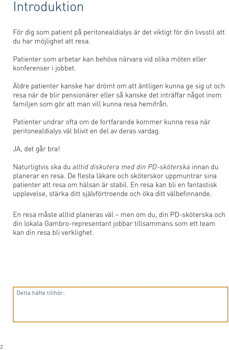 Patienter undrar ofta om de fortfarande kommer kunna resa när peritonealdialys väl blivit en del av deras vardag. JA, det går bra!