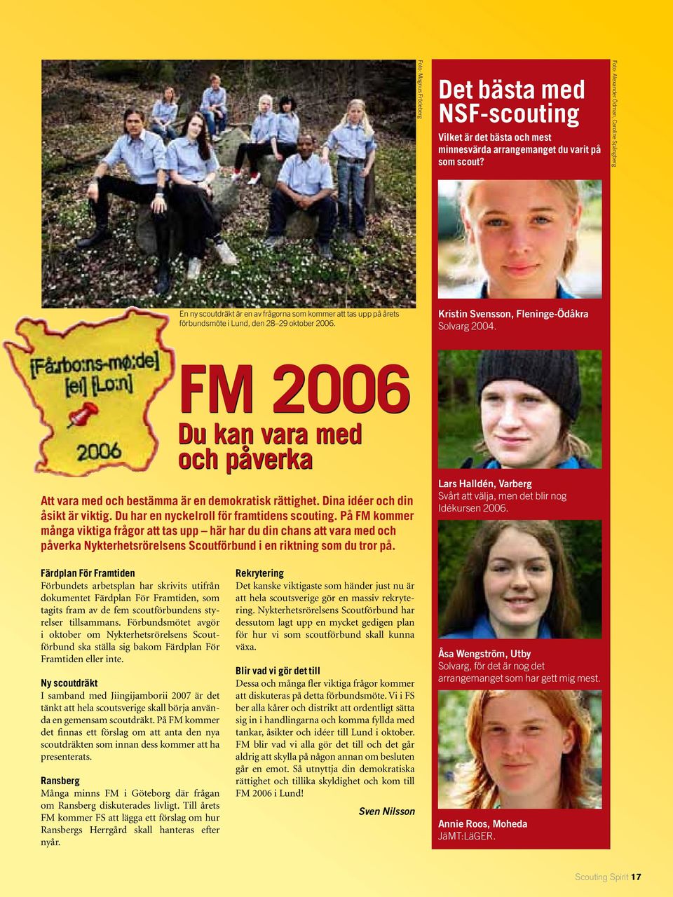 På FM 2005 fanns det en hel del stora och viktiga frågor som behövde diskuteras och beslutas om. Det kanske är svårt att tro, men år 2006 finns det faktiskt ännu fler.