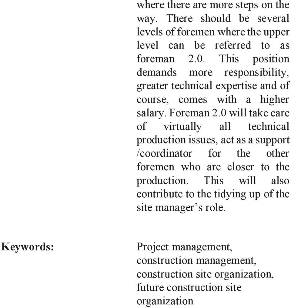 0 will take care of virtually all technical production issues, act as a support /coordinator for the other foremen who are closer to the production.