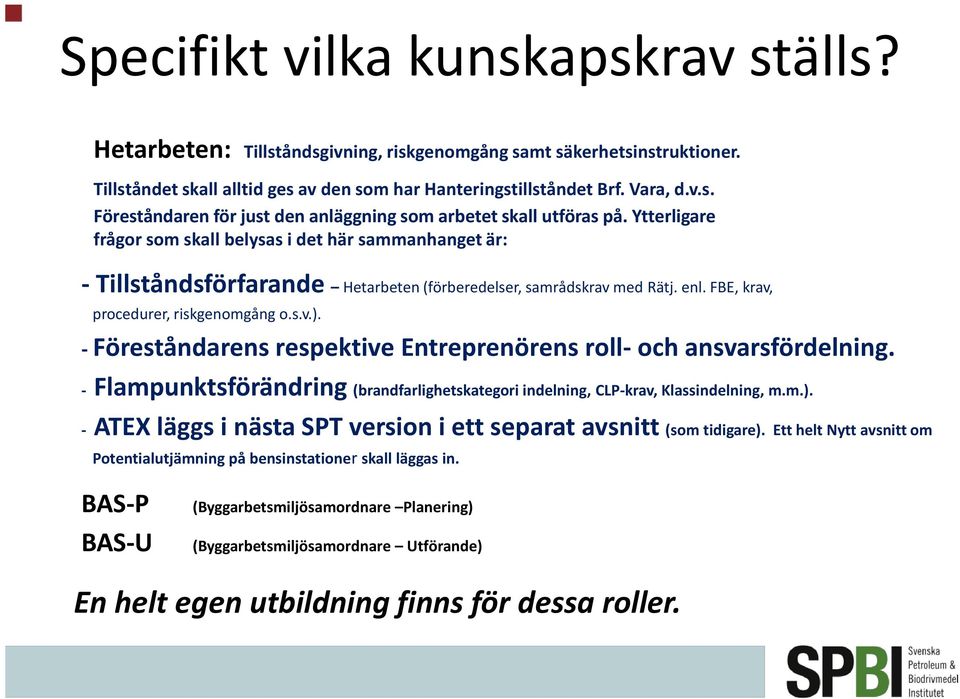 - Föreståndarens respektive Entreprenörens roll- och ansvarsfördelning. - Flampunktsförändring (brandfarlighetskategori indelning, CLP-krav, Klassindelning, m.m.).