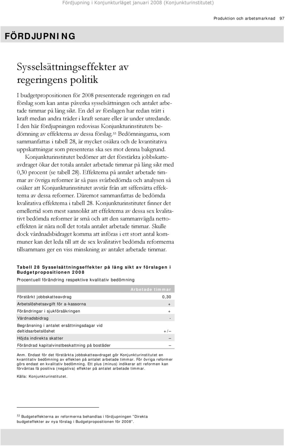 I den här fördjupningen redovisas Konjunkturinstitutets bedömning av effekterna av dessa förslag.