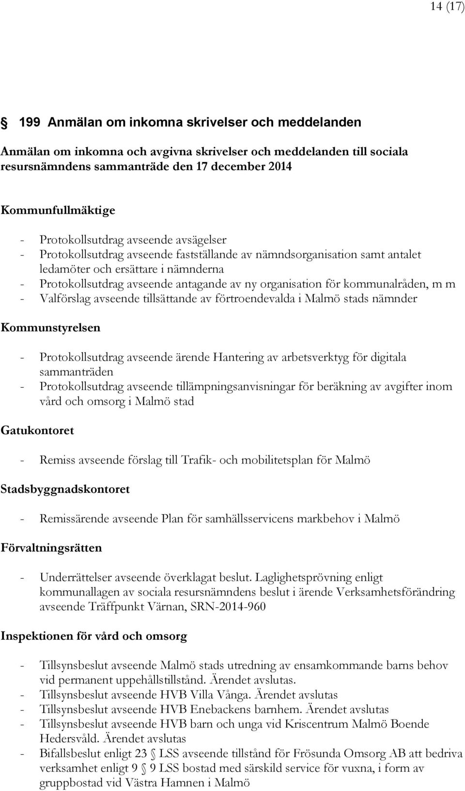 organisation för kommunalråden, m m - Valförslag avseende tillsättande av förtroendevalda i Malmö stads nämnder Kommunstyrelsen - Protokollsutdrag avseende ärende Hantering av arbetsverktyg för