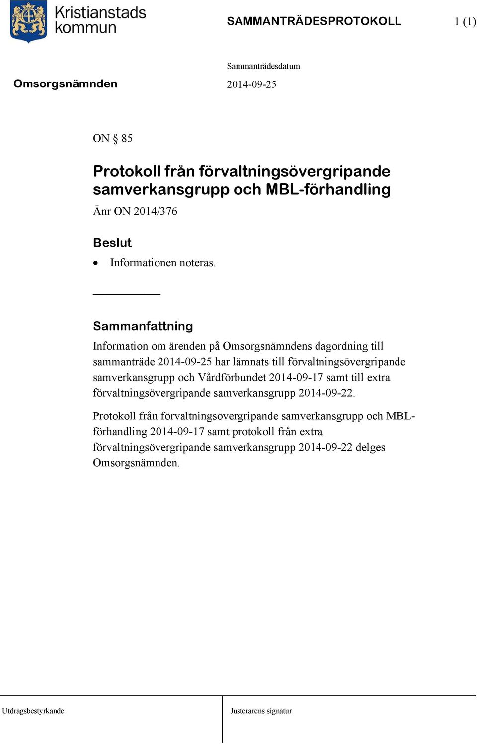 Information om ärenden på Omsorgsnämndens dagordning till sammanträde 2014-09-25 har lämnats till förvaltningsövergripande samverkansgrupp och