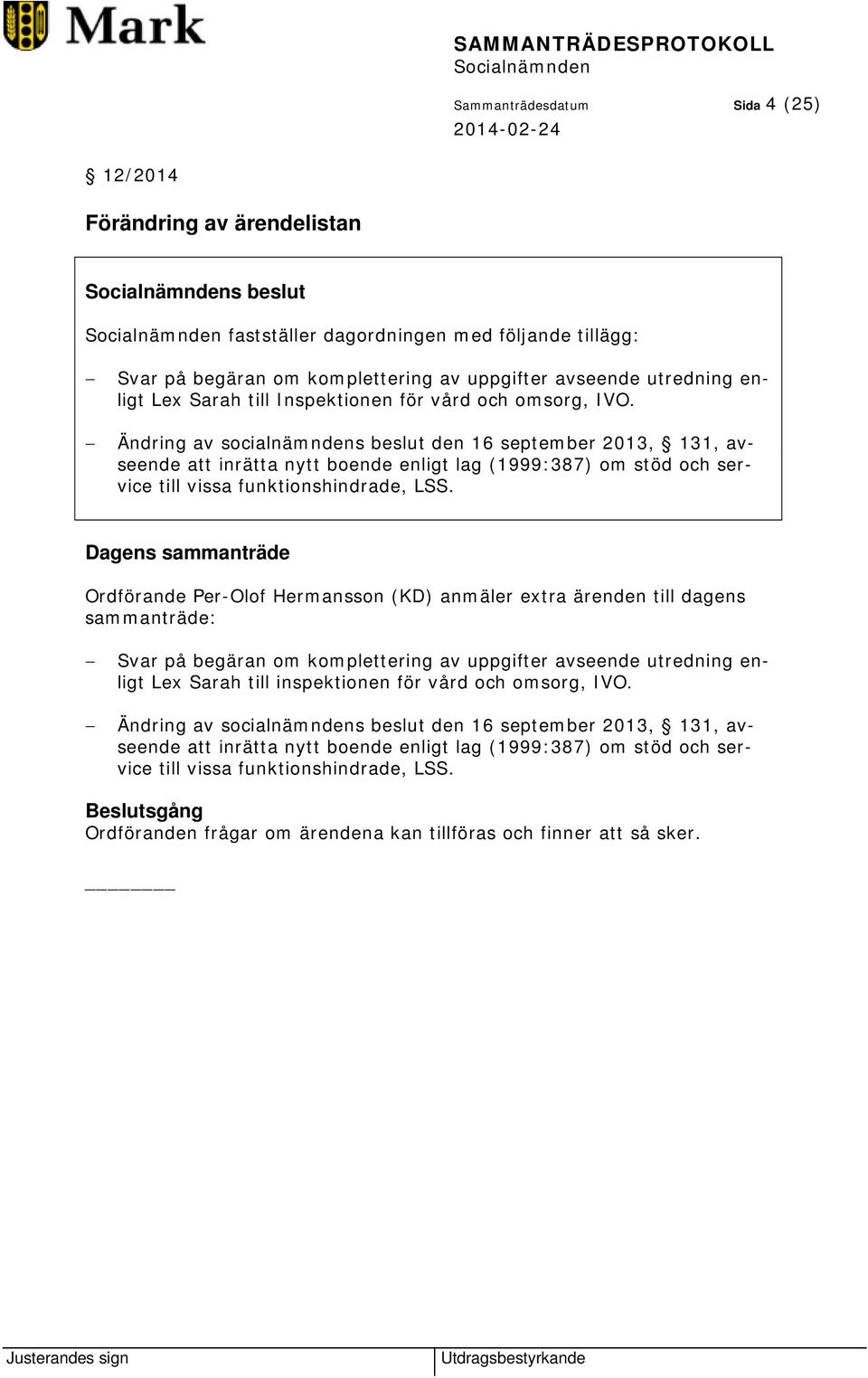 Ändring av socialnämndens beslut den 16 september 2013, 131, avseende att inrätta nytt boende enligt lag (1999:387) om stöd och service till vissa funktionshindrade, LSS.