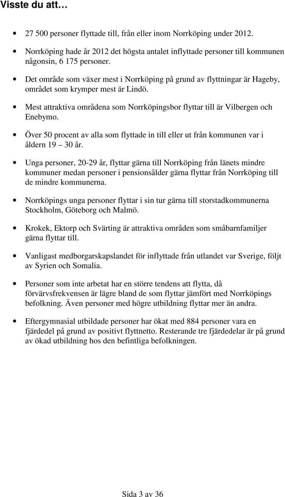 Över 5 procent av alla som flyttade in till eller ut från kommunen var i åldern 19 3 år.