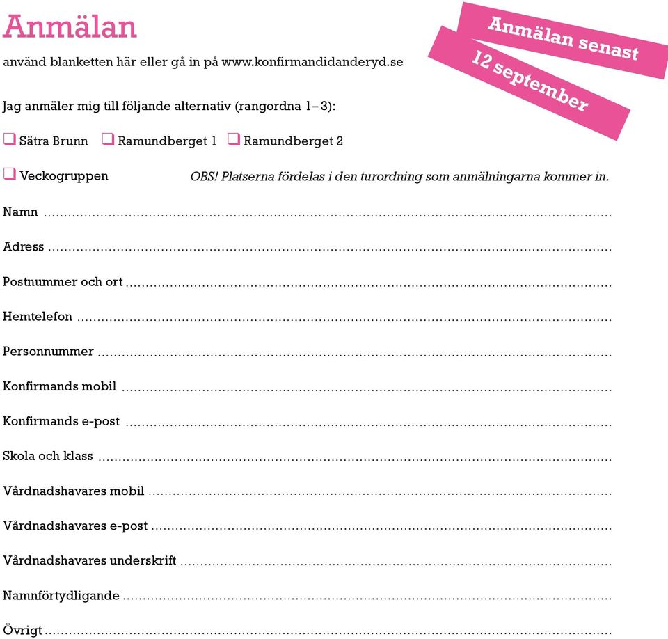 Ramundberget 2 Veckogruppen OBS! Platserna fördelas i den turordning som anmälningarna kommer in.