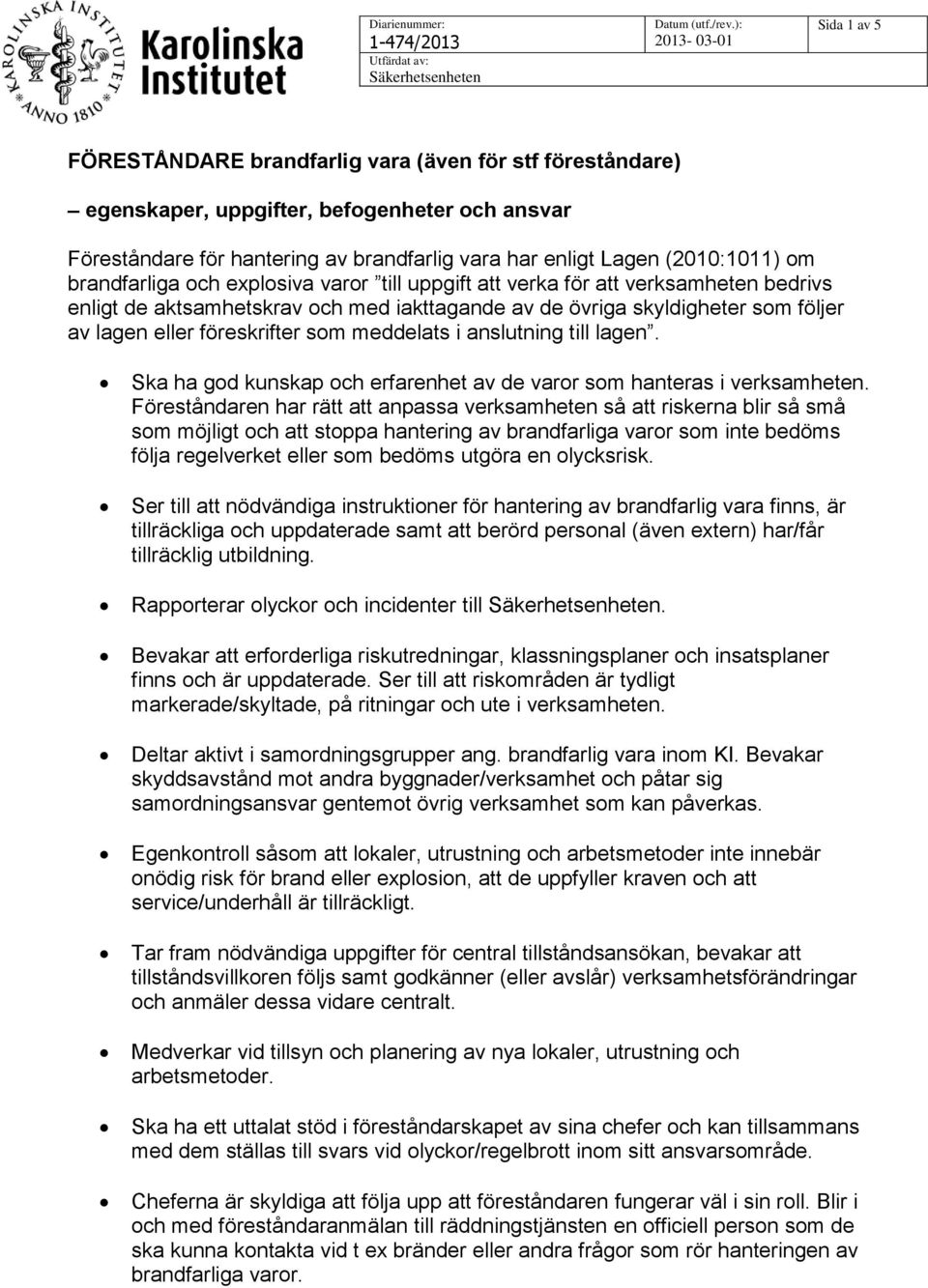 meddelats i anslutning till lagen. Ska ha god kunskap och erfarenhet av de varor som hanteras i verksamheten.