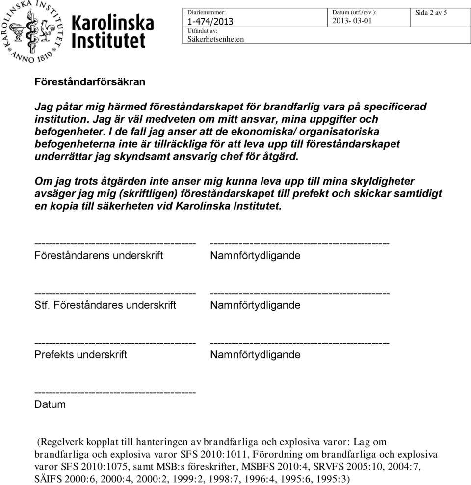 Om jag trots åtgärden inte anser mig kunna leva upp till mina skyldigheter avsäger jag mig (skriftligen) föreståndarskapet till prefekt och skickar samtidigt en kopia till säkerheten vid Karolinska