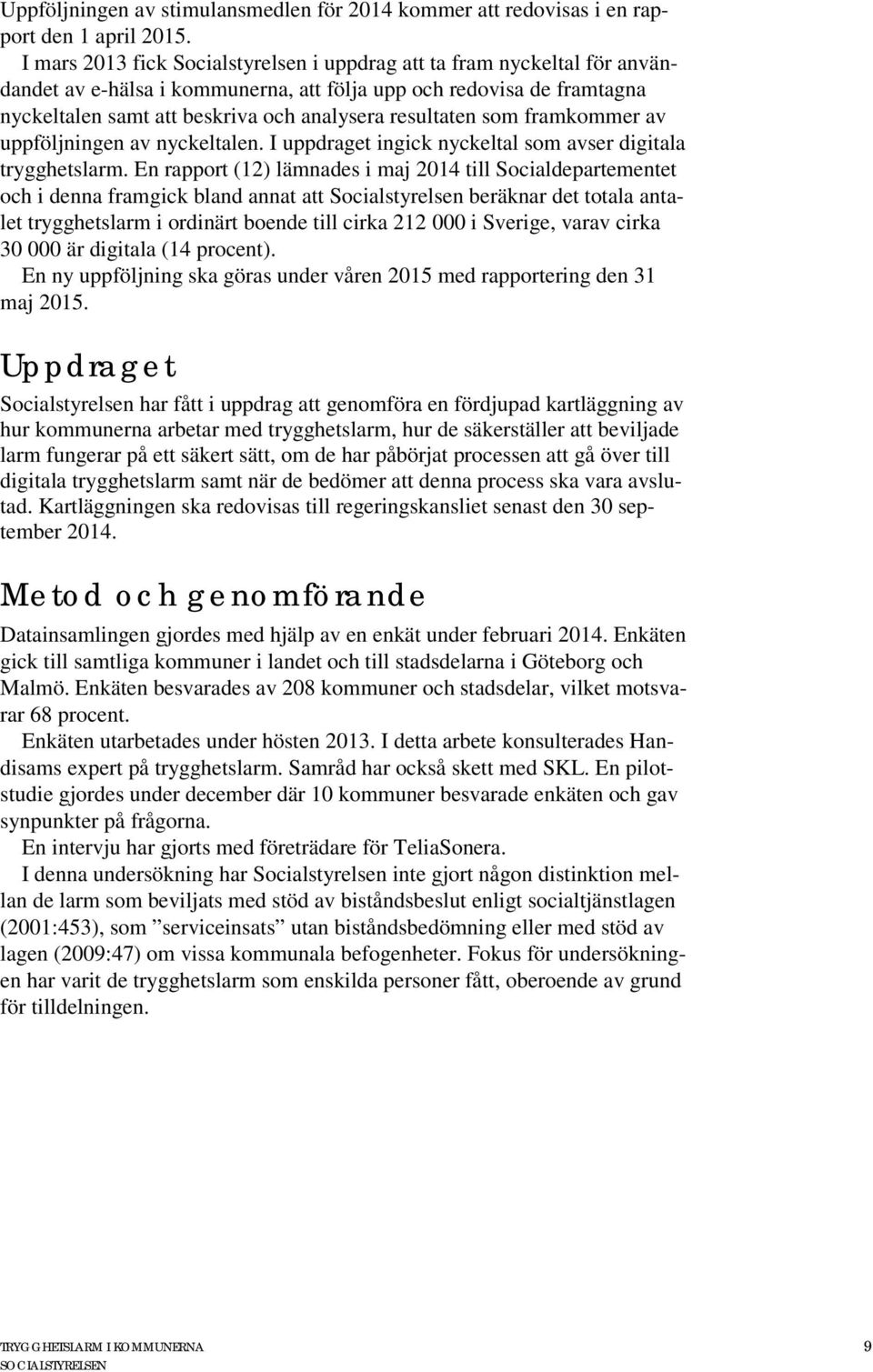 resultaten som framkommer av uppföljningen av nyckeltalen. I uppdraget ingick nyckeltal som avser digitala trygghetslarm.