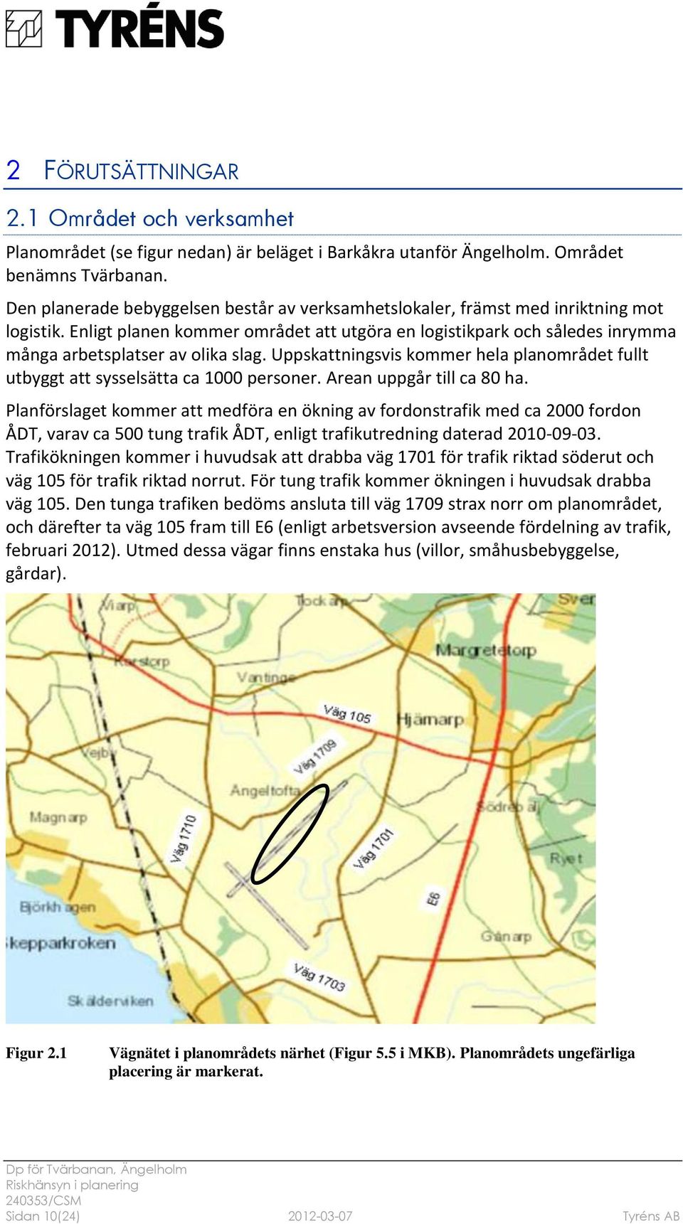 Enligt planen kommer området att utgöra en logistikpark och således inrymma många arbetsplatser av olika slag. Uppskattningsvis kommer hela planområdet fullt utbyggt att sysselsätta ca 1000 personer.