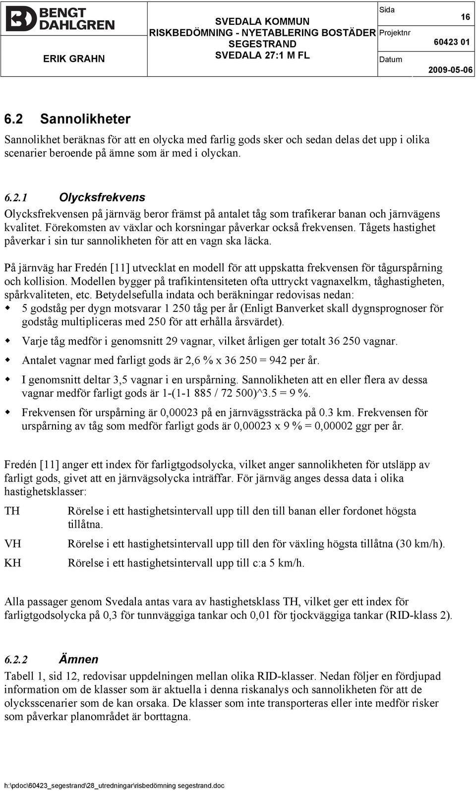 På järnväg har Fredén [11] utvecklat en modell för att uppskatta frekvensen för tågurspårning och kollision.