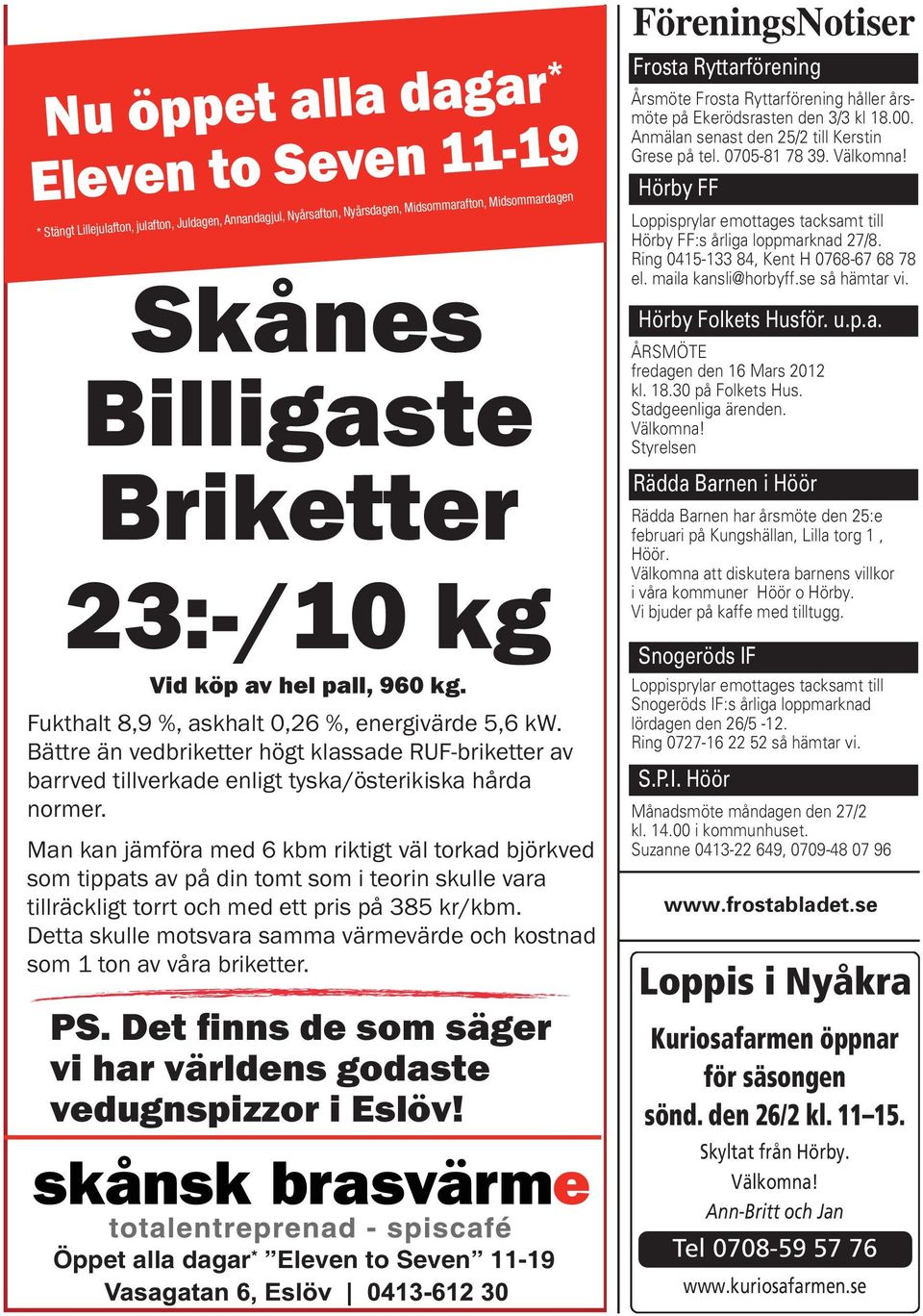 Man kan jämföra med 6 kbm riktigt väl torkad björkved som tippats av på din tomt som i teorin skulle vara tillräckligt torrt och med ett pris på 385 kr/kbm.