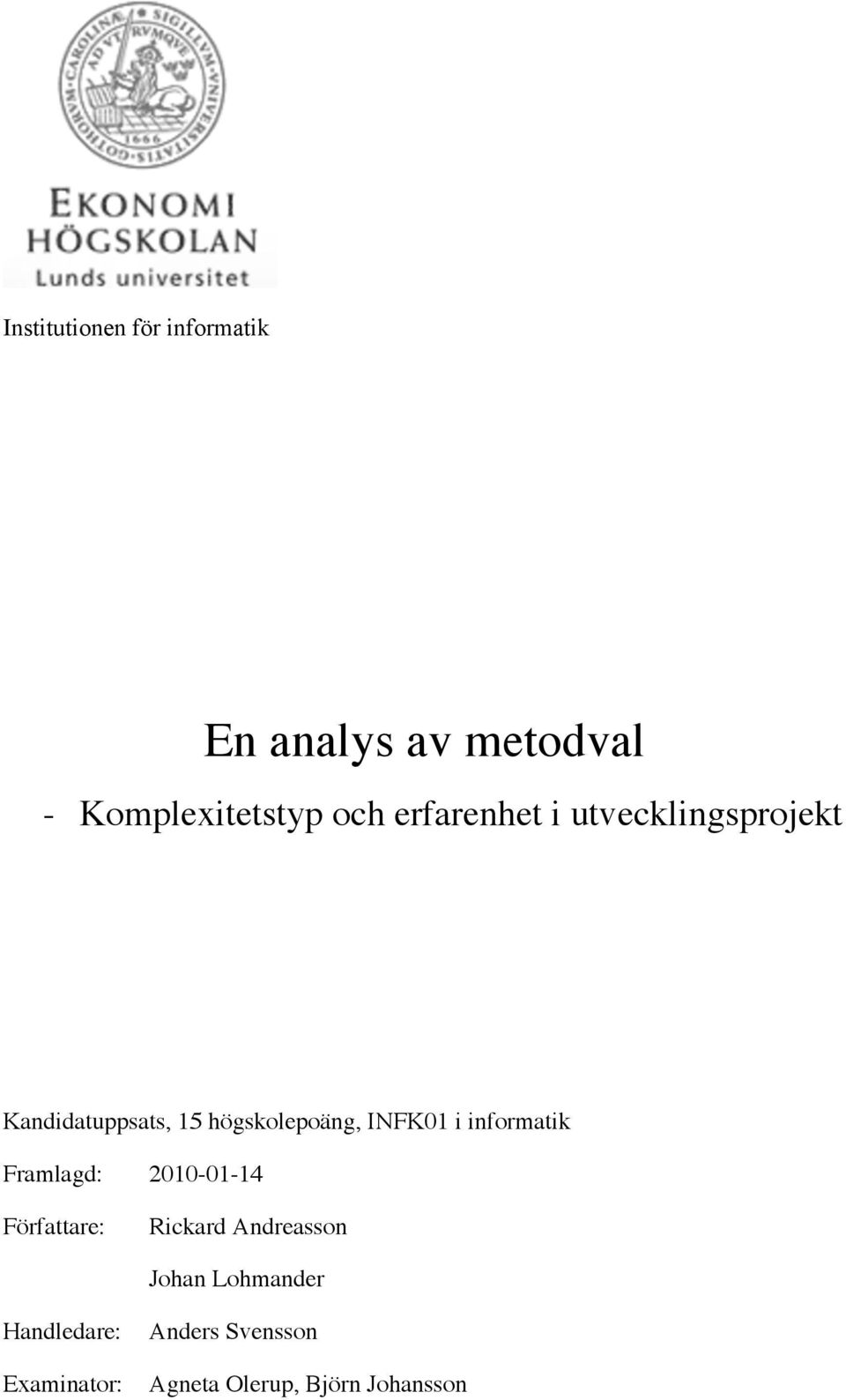 högskolepoäng, INFK01 i informatik Framlagd: 2010-01-14 Författare: