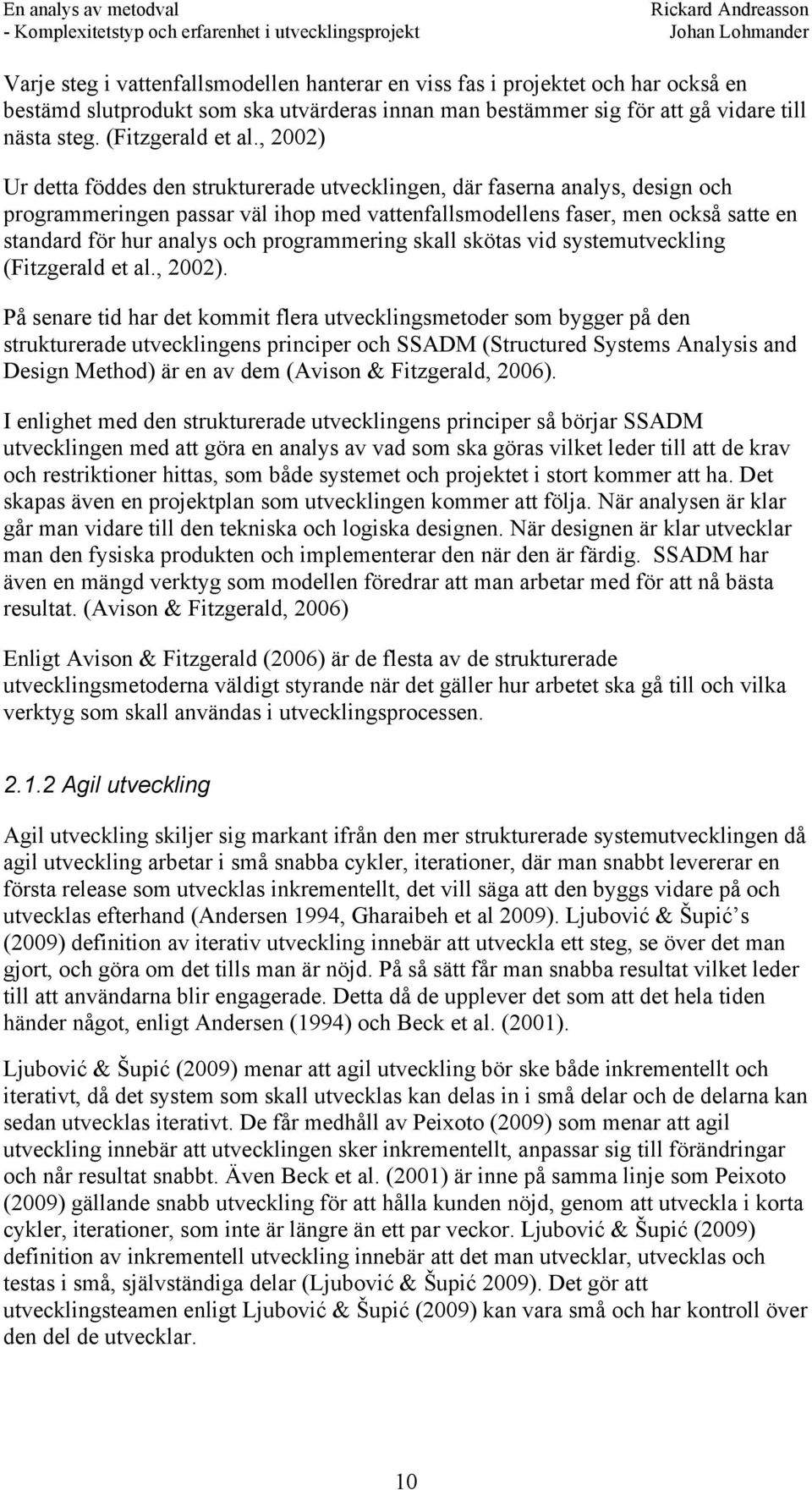 programmering skall skötas vid systemutveckling (Fitzgerald et al., 2002).