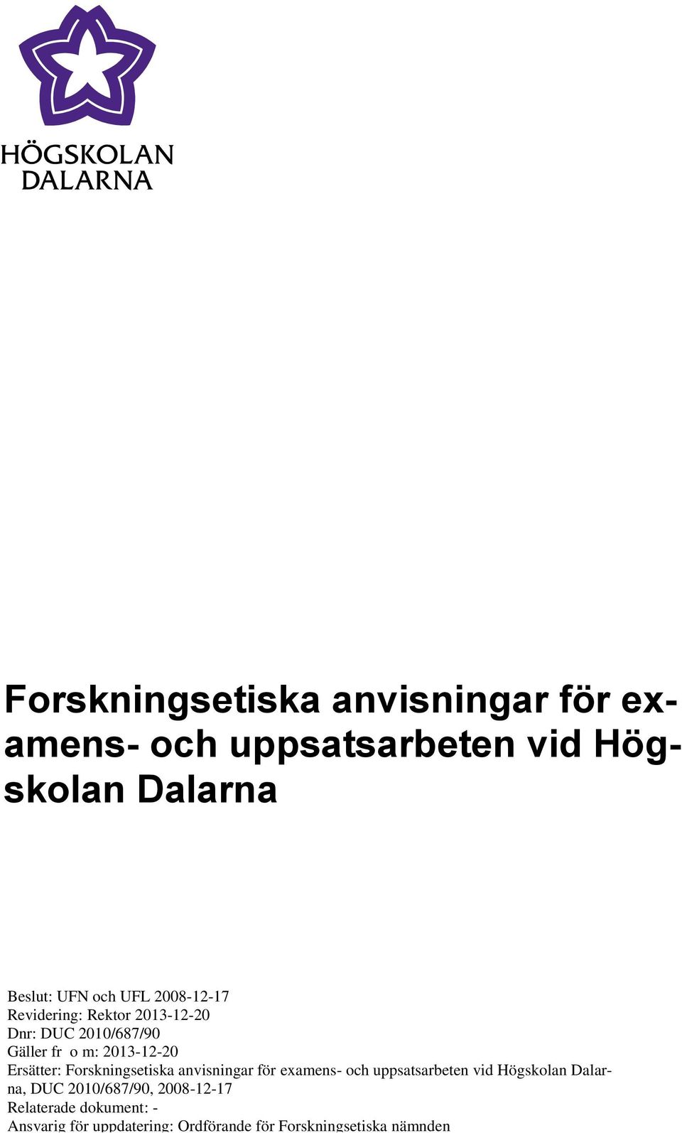 Ersätter: Forskningsetiska anvisningar för examens- och uppsatsarbeten vid Högskolan Dalarna, DUC