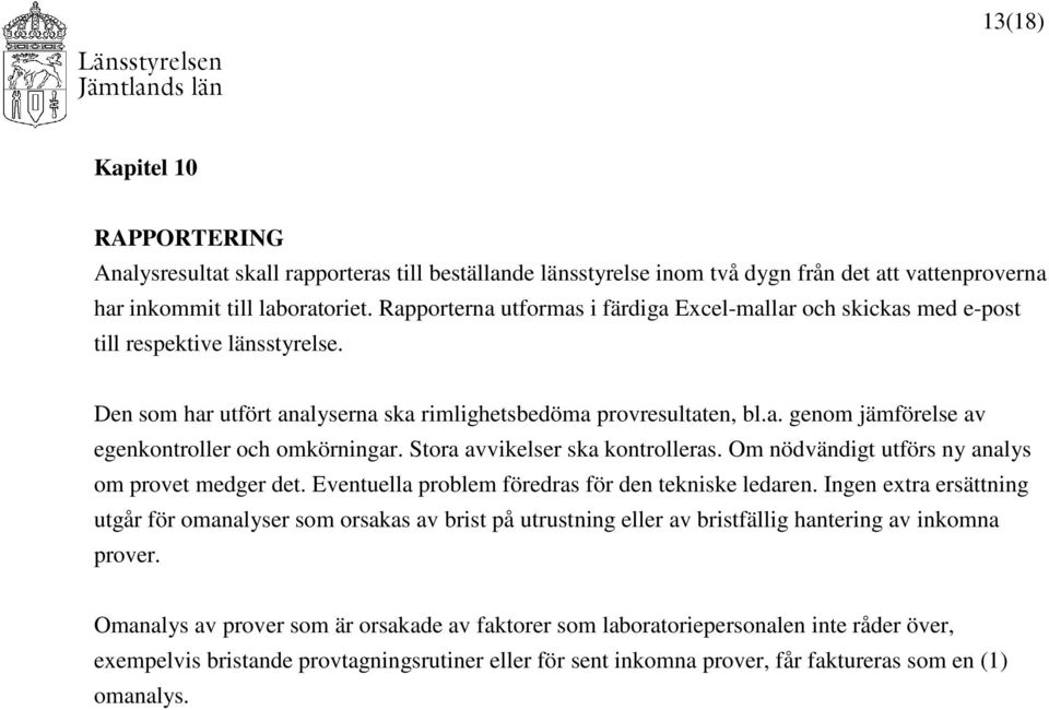 Stora avvikelser ska kontrolleras. Om nödvändigt utförs ny analys om provet medger det. Eventuella problem föredras för den tekniske ledaren.