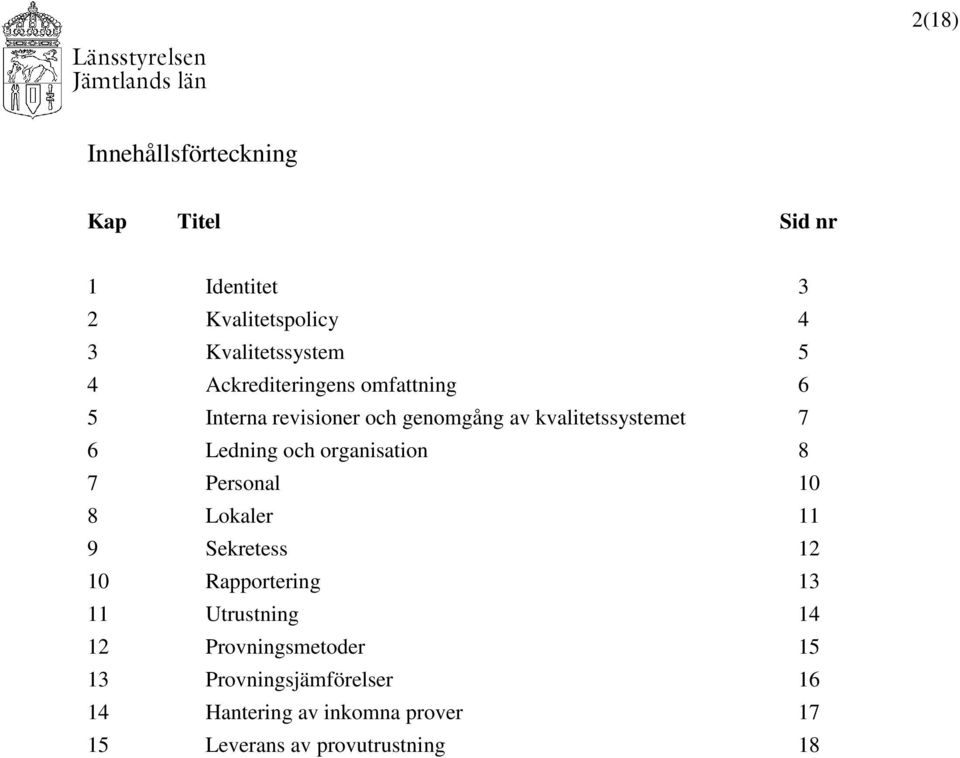 organisation 8 7 Personal 10 8 Lokaler 11 9 Sekretess 12 10 Rapportering 13 11 Utrustning 14 12