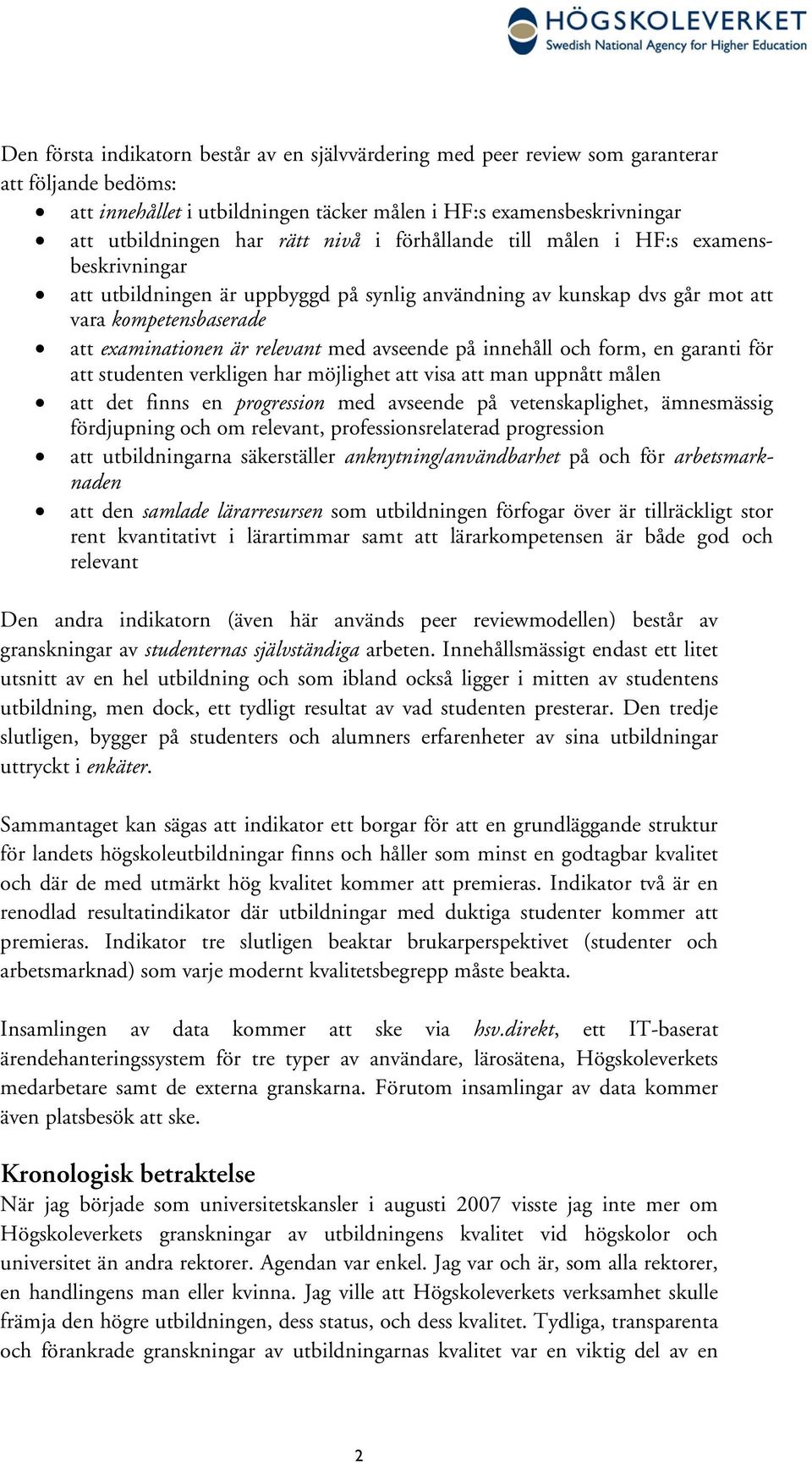 avseende på innehåll och form, en garanti för att studenten verkligen har möjlighet att visa att man uppnått målen att det finns en progression med avseende på vetenskaplighet, ämnesmässig