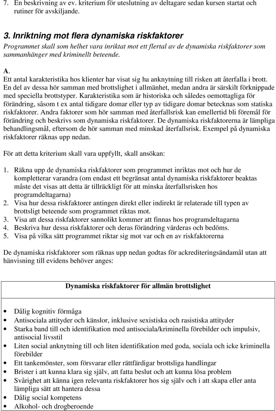 Ett antal karakteristika hos klienter har visat sig ha anknytning till risken att återfalla i brott.