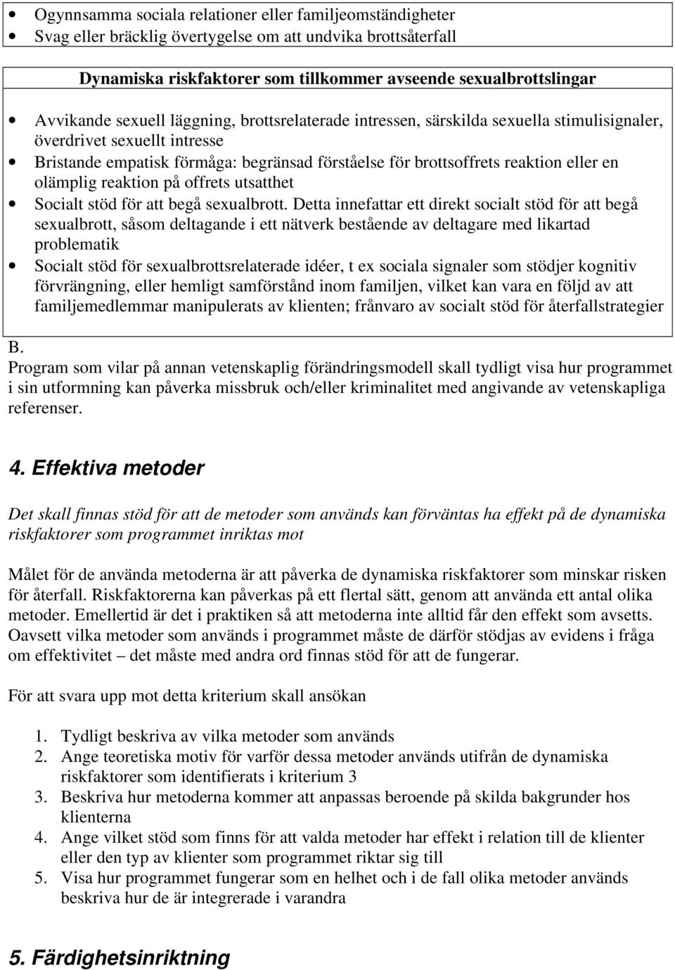 olämplig reaktion på offrets utsatthet Socialt stöd för att begå sexualbrott.