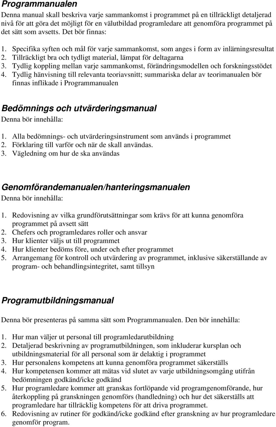 Tydlig koppling mellan varje sammankomst, förändringsmodellen och forskningsstödet 4.