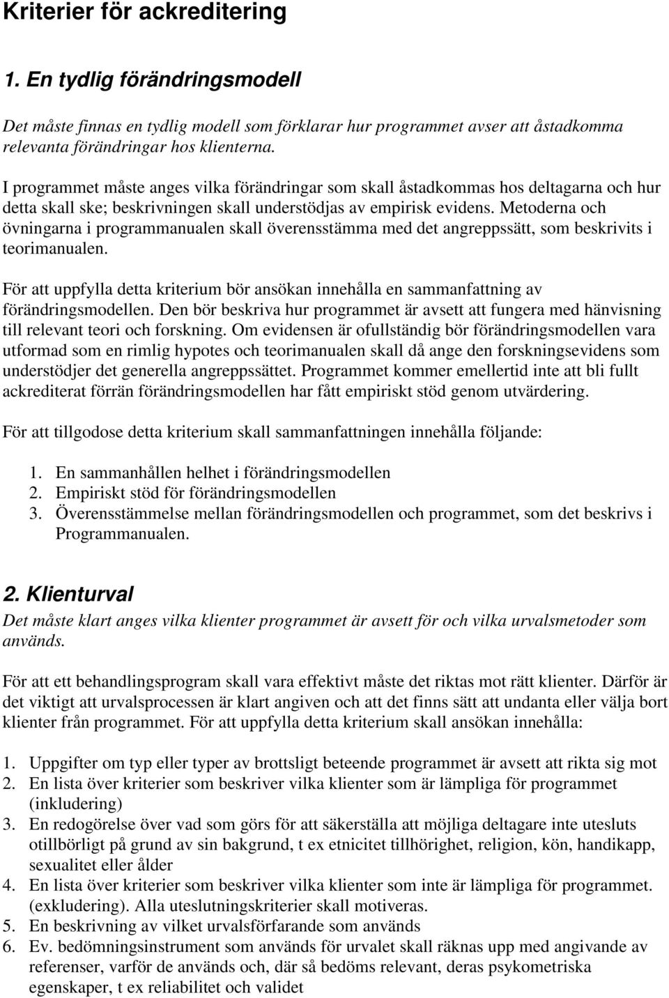 Metoderna och övningarna i programmanualen skall överensstämma med det angreppssätt, som beskrivits i teorimanualen.