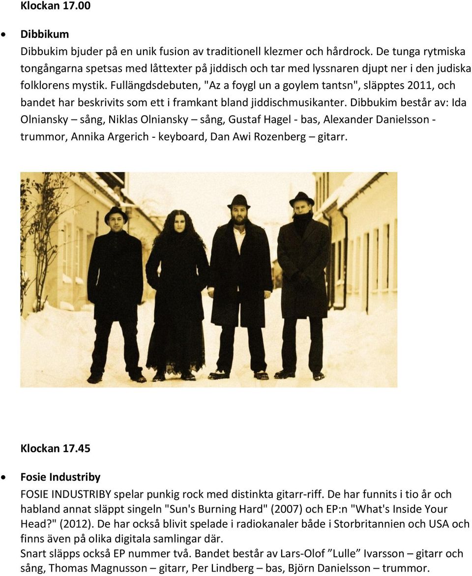 Fullängdsdebuten, "Az a foygl un a goylem tantsn", släpptes 2011, och bandet har beskrivits som ett i framkant bland jiddischmusikanter.