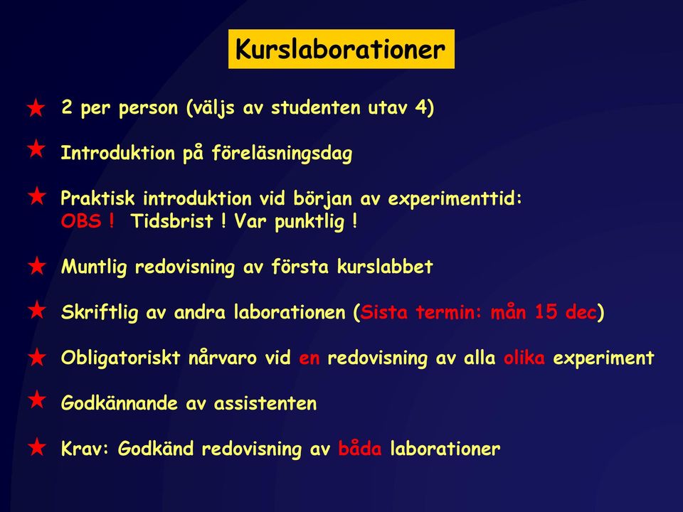 Muntlig redovisning av första kurslabbet Skriftlig av andra laborationen (Sista termin: mån 15 dec)