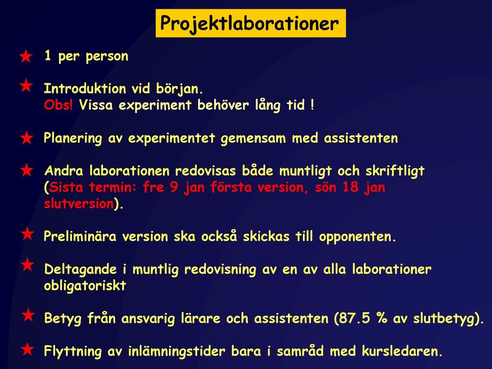 jan första version, sön 18 jan slutversion). Preliminära version ska också skickas till opponenten.