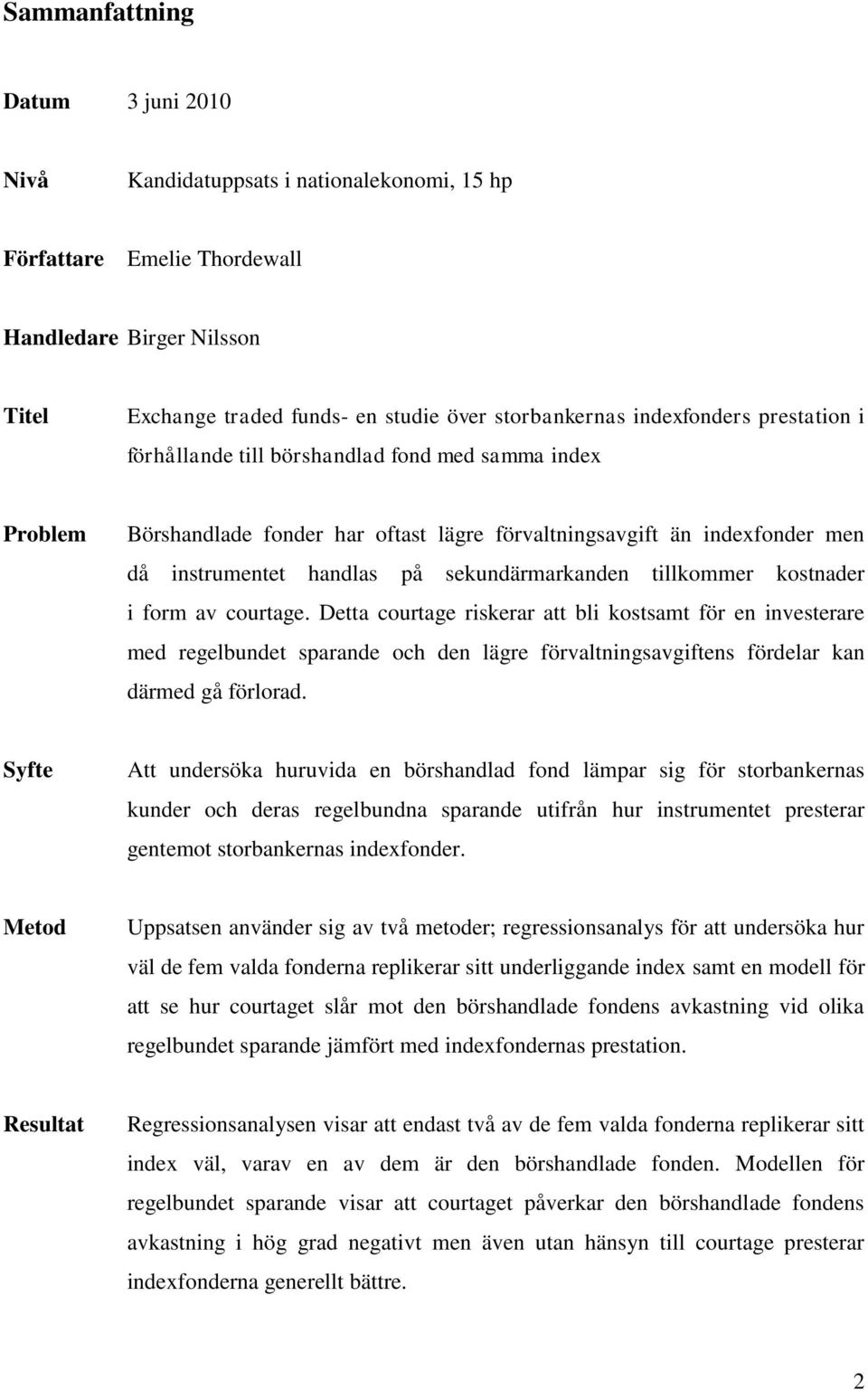 sekundärmarkanden tillkommer kostnader i form av courtage.