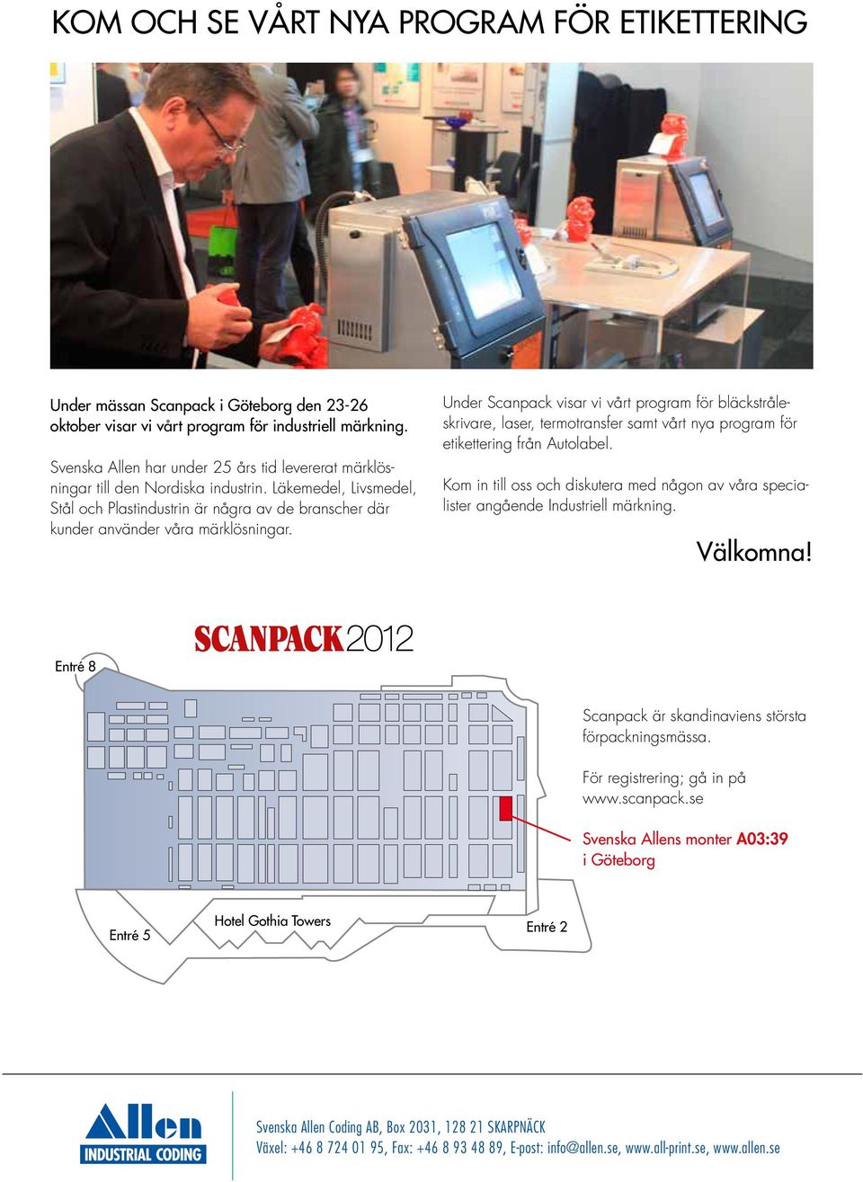 Under Scanpack visar vi vårt program för bläckstråleskrivare, laser, termotransfer samt vårt nya program för etikettering från Autolabel.