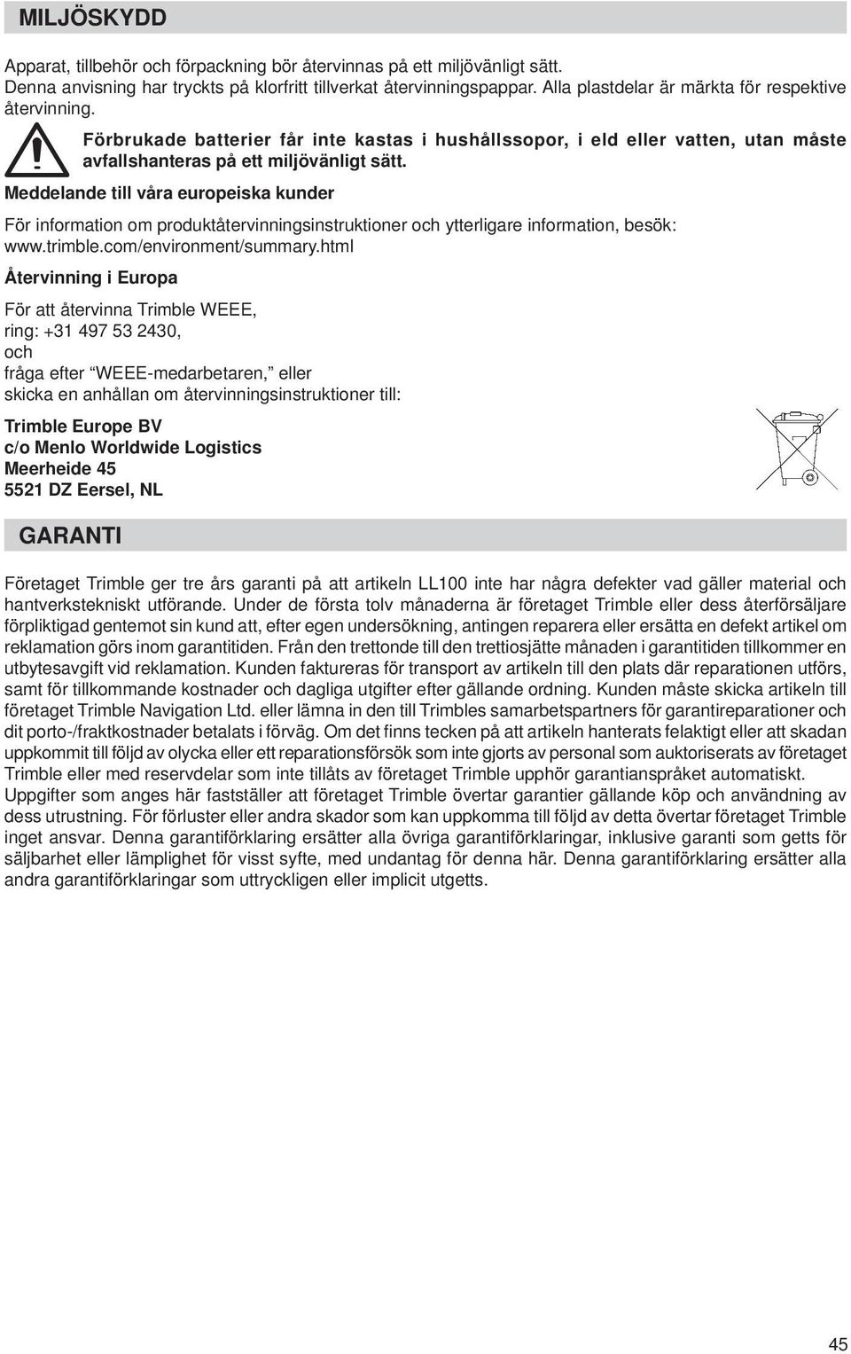 Meddelande till våra europeiska kunder För information om produktåtervinningsinstruktioner och ytterligare information, besök: www.trimble.com/environment/summary.