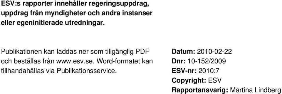 Publikationen kan laddas ner som tillgänglig PDF och beställas från www.esv.se.