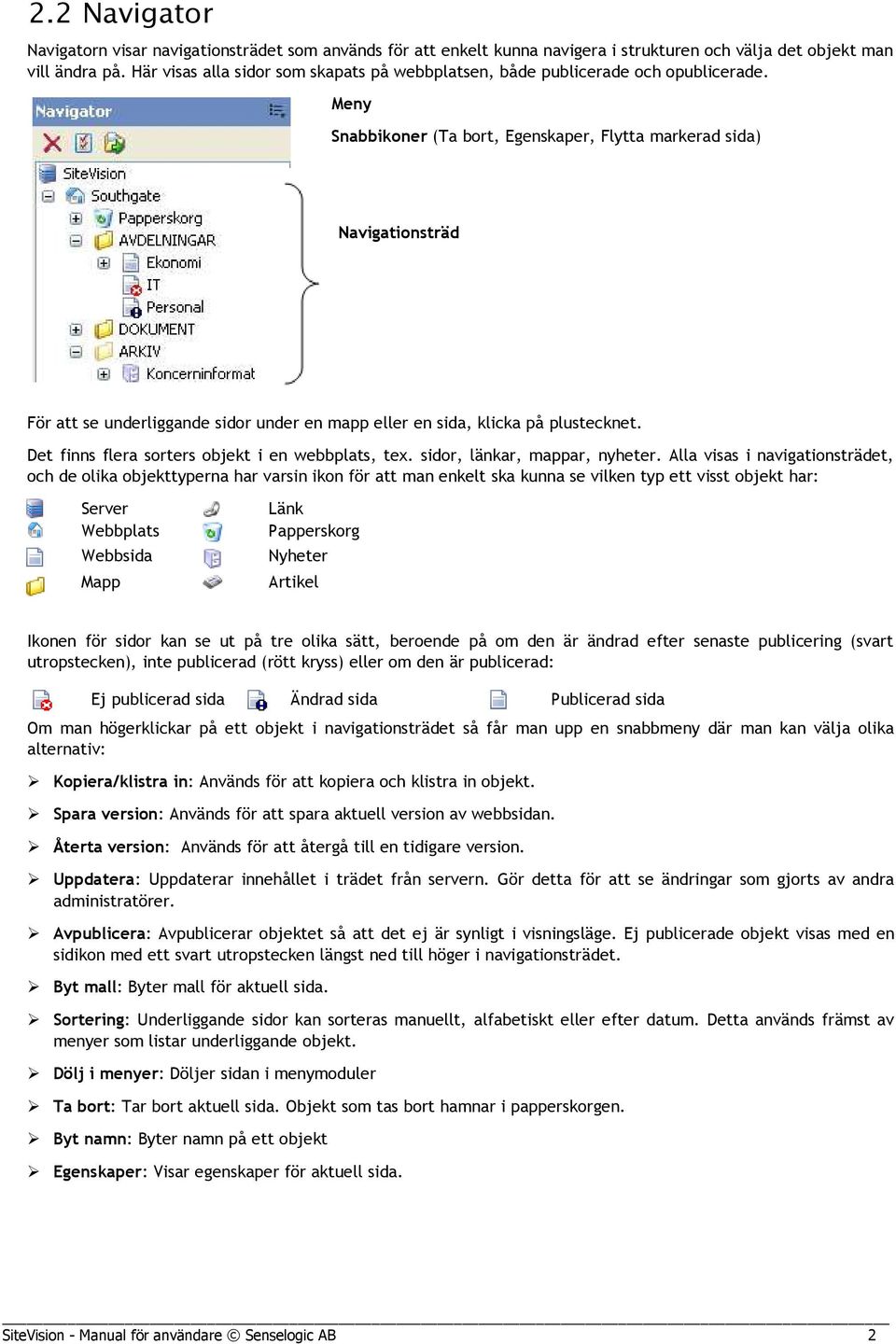 Meny Snabbikoner (Ta bort, Egenskaper, Flytta markerad sida) Navigationsträd För att se underliggande sidor under en mapp eller en sida, klicka på plustecknet.