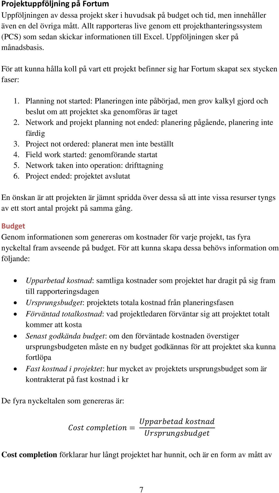 För att kunna hålla koll på vart ett projekt befinner sig har Fortum skapat sex stycken faser: 1.